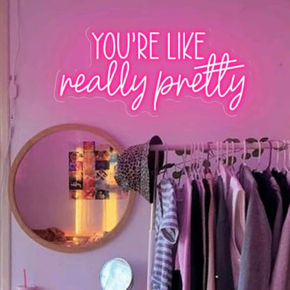 You're Like Really Pretty Neon Sign,Custom Led Light Signs for Girls Room,Weman Power Light Signs,Salon Room Decor,Personalized Gift for Her Size:20x9inch